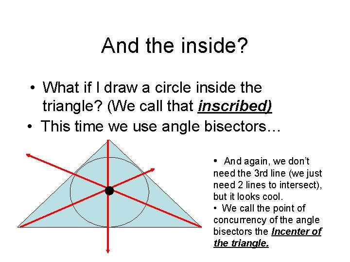 And the inside? • What if I draw a circle inside the triangle? (We