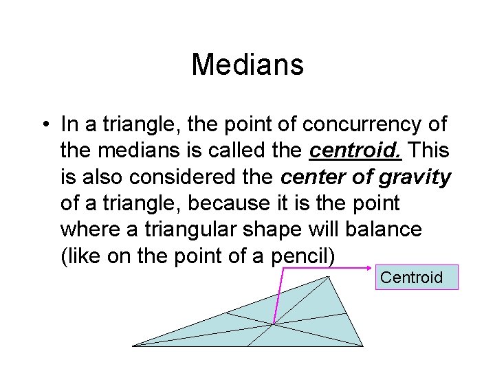 Medians • In a triangle, the point of concurrency of the medians is called