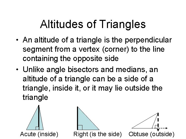 Altitudes of Triangles • An altitude of a triangle is the perpendicular segment from