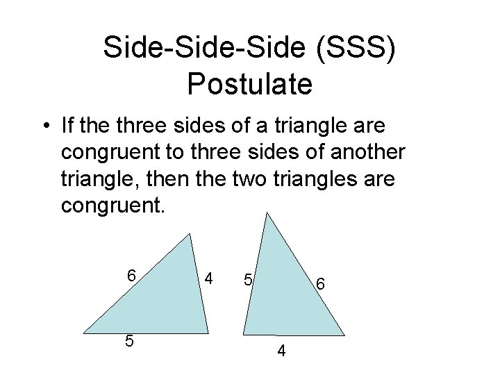 Side-Side (SSS) Postulate • If the three sides of a triangle are congruent to