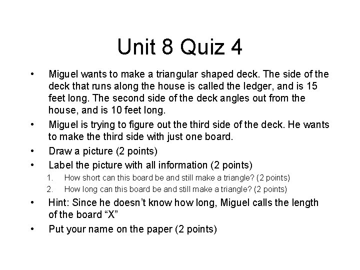 Unit 8 Quiz 4 • • Miguel wants to make a triangular shaped deck.