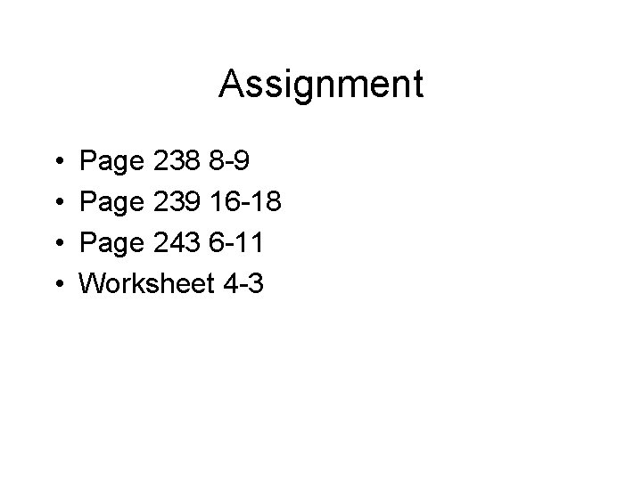 Assignment • • Page 238 8 -9 Page 239 16 -18 Page 243 6