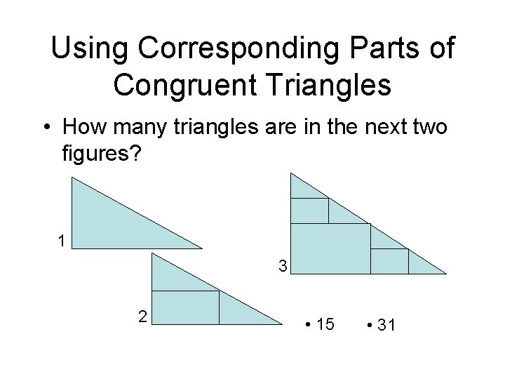 Using Corresponding Parts of Congruent Triangles • How many triangles are in the next