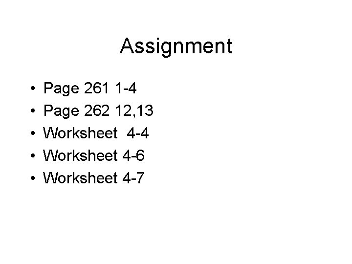 Assignment • • • Page 261 1 -4 Page 262 12, 13 Worksheet 4