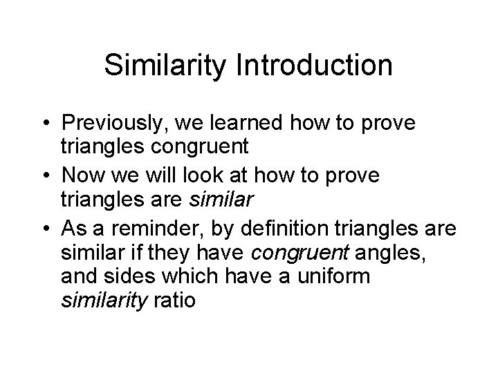 Similarity Introduction • Previously, we learned how to prove triangles congruent • Now we