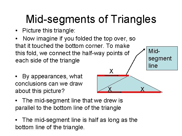 Mid-segments of Triangles • Picture this triangle: • Now imagine if you folded the