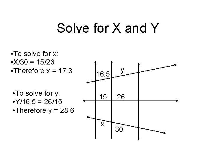 Solve for X and Y • To solve for x: • X/30 = 15/26