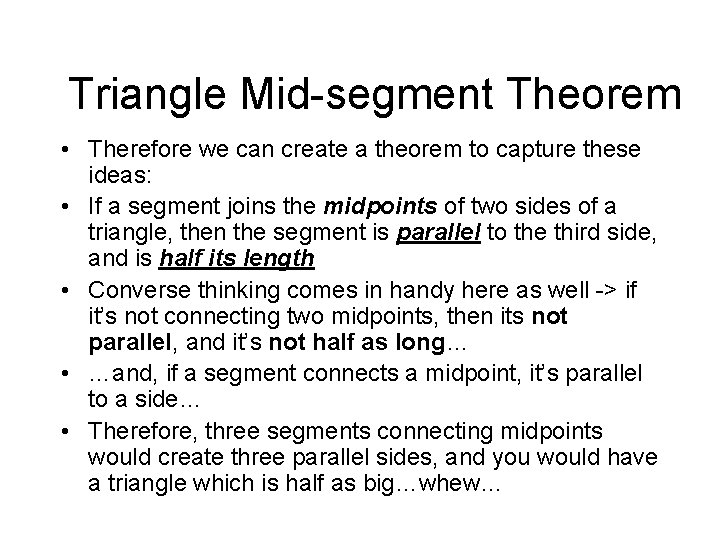 Triangle Mid-segment Theorem • Therefore we can create a theorem to capture these ideas: