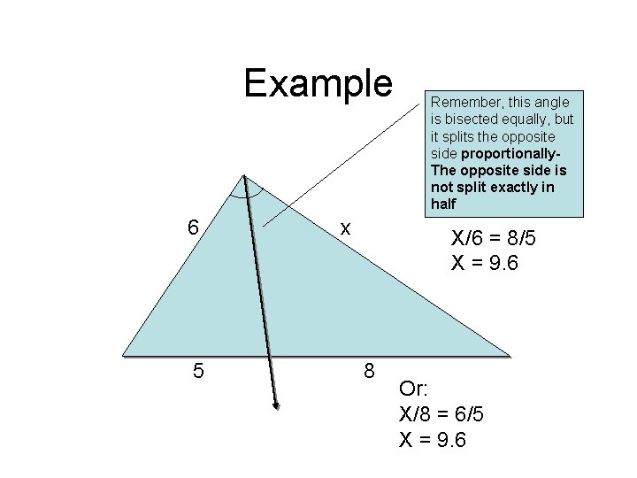 Example 6 5 x Remember, this angle is bisected equally, but it splits the