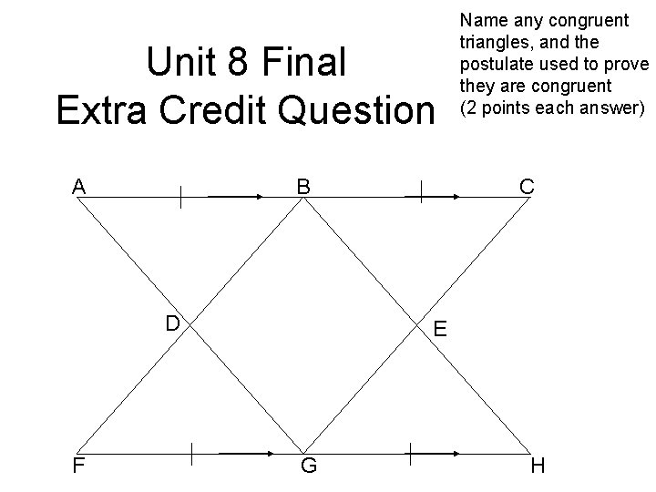 Unit 8 Final Extra Credit Question B A D F Name any congruent triangles,