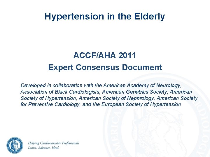 Hypertension in the Elderly ACCF/AHA 2011 Expert Consensus Document Developed in collaboration with the Hypertension in the Elderly ACCF/AHA 2011 Expert Consensus Document Developed in collaboration with the