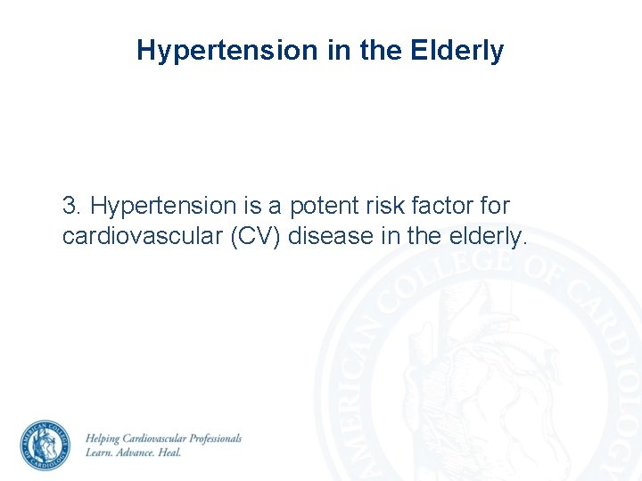 Hypertension in the Elderly 3. Hypertension is a potent risk factor for cardiovascular (CV) Hypertension in the Elderly 3. Hypertension is a potent risk factor for cardiovascular (CV)