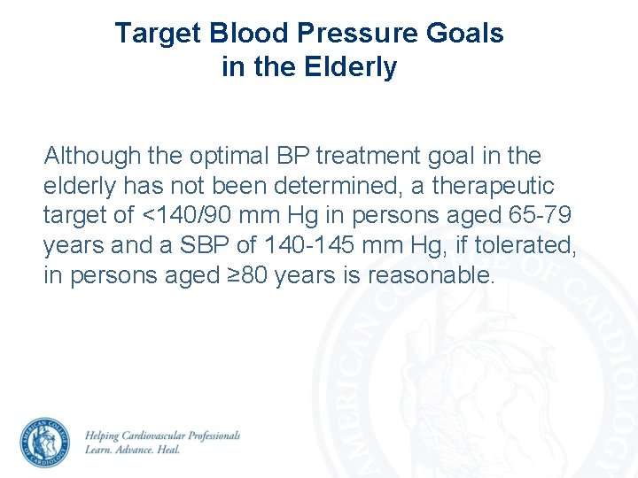 Target Blood Pressure Goals in the Elderly Although the optimal BP treatment goal in Target Blood Pressure Goals in the Elderly Although the optimal BP treatment goal in