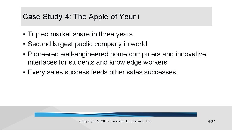 Case Study 4: The Apple of Your i • Tripled market share in three