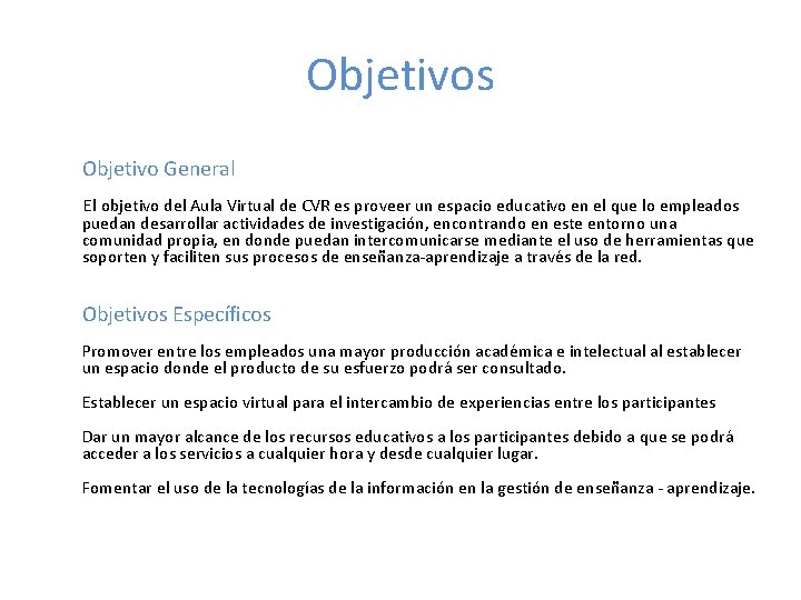 Objetivos Objetivo General El objetivo del Aula Virtual de CVR es proveer un espacio