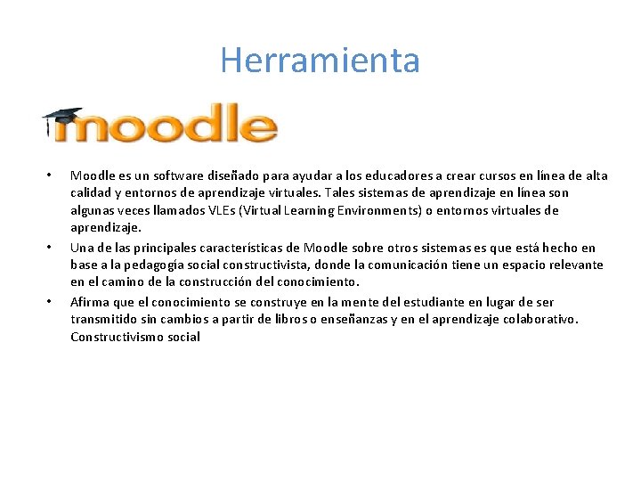 Herramienta • • • Moodle es un software diseñado para ayudar a los educadores