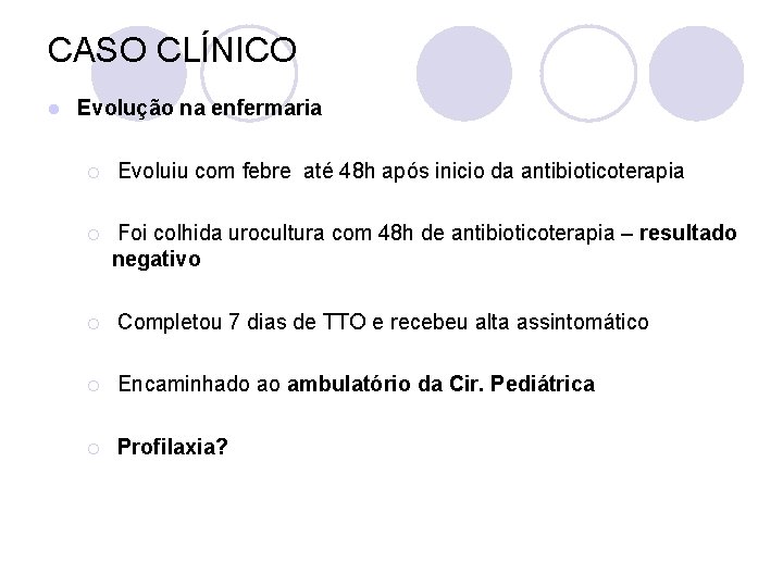 CASO CLÍNICO l Evolução na enfermaria ¡ ¡ Evoluiu com febre até 48 h