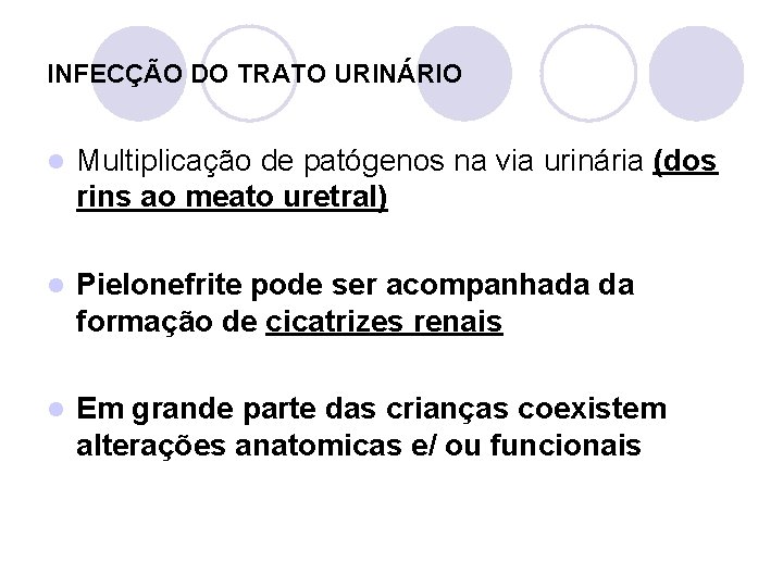 INFECÇÃO DO TRATO URINÁRIO l Multiplicação de patógenos na via urinária (dos rins ao