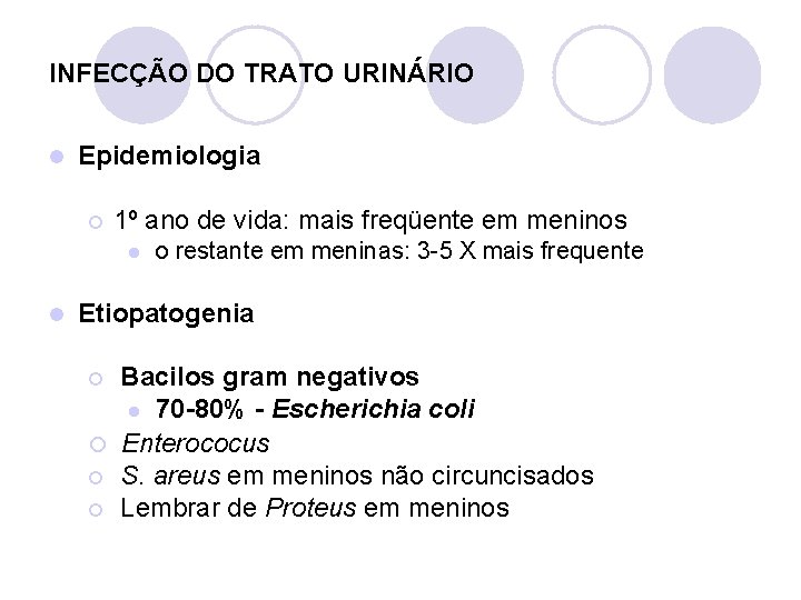 INFECÇÃO DO TRATO URINÁRIO l Epidemiologia ¡ 1º ano de vida: mais freqüente em