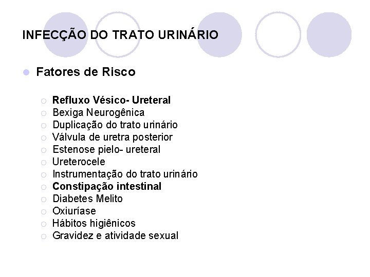 INFECÇÃO DO TRATO URINÁRIO l Fatores de Risco ¡ ¡ ¡ Refluxo Vésico- Ureteral