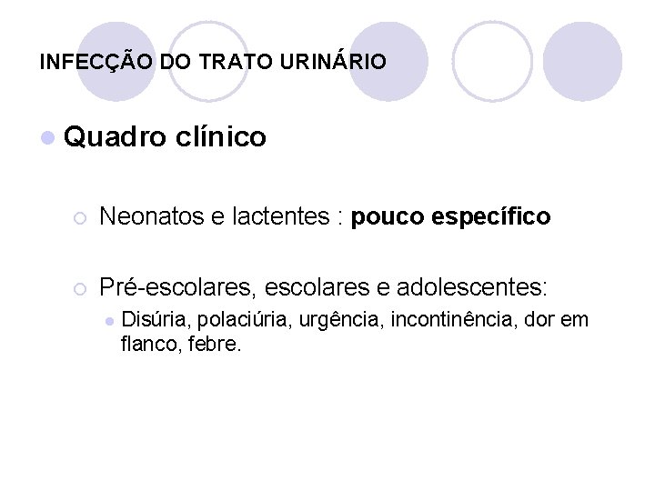 INFECÇÃO DO TRATO URINÁRIO l Quadro clínico ¡ Neonatos e lactentes : pouco específico