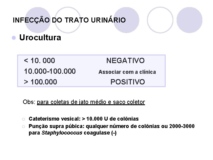 INFECÇÃO DO TRATO URINÁRIO l Urocultura < 10. 000 -100. 000 > 100. 000
