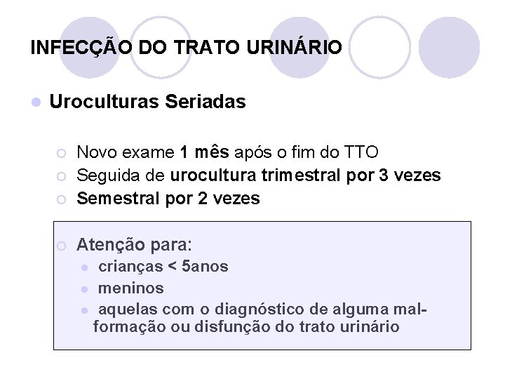 INFECÇÃO DO TRATO URINÁRIO l Uroculturas Seriadas ¡ Novo exame 1 mês após o
