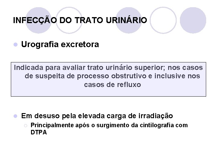 INFECÇÃO DO TRATO URINÁRIO l Urografia excretora Indicada para avaliar trato urinário superior; nos