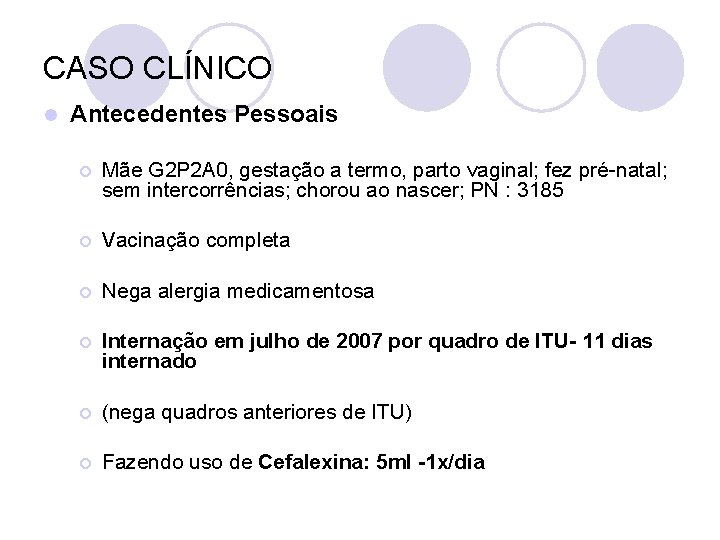 CASO CLÍNICO l Antecedentes Pessoais ¡ Mãe G 2 P 2 A 0, gestação