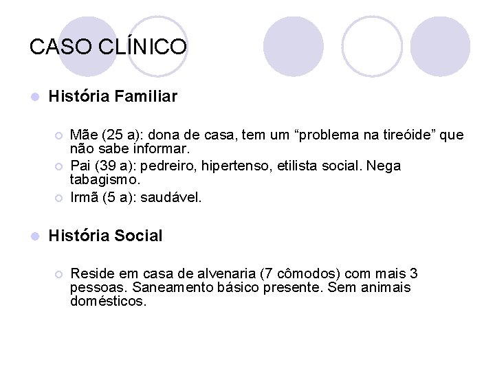 CASO CLÍNICO l História Familiar ¡ ¡ ¡ l Mãe (25 a): dona de