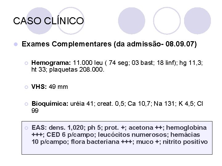 CASO CLÍNICO l Exames Complementares (da admissão- 08. 09. 07) ¡ Hemograma: 11. 000
