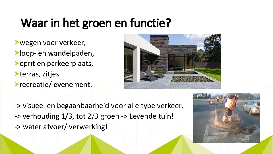 Waar in het groen en functie? wegen voor verkeer, loop- en wandelpaden, oprit en