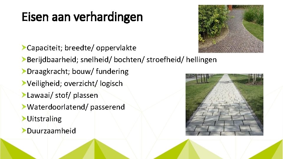 Eisen aan verhardingen Capaciteit; breedte/ oppervlakte Berijdbaarheid; snelheid/ bochten/ stroefheid/ hellingen Draagkracht; bouw/ fundering