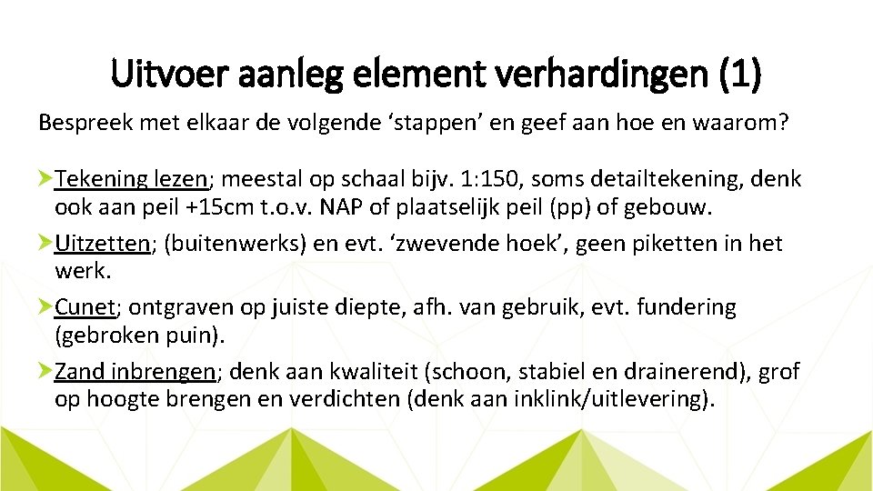 Uitvoer aanleg element verhardingen (1) Bespreek met elkaar de volgende ‘stappen’ en geef aan
