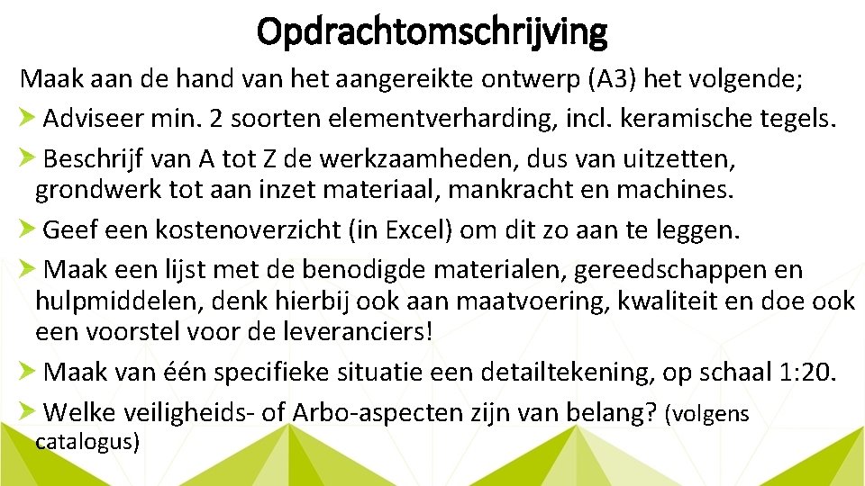 Opdrachtomschrijving Maak aan de hand van het aangereikte ontwerp (A 3) het volgende; Adviseer