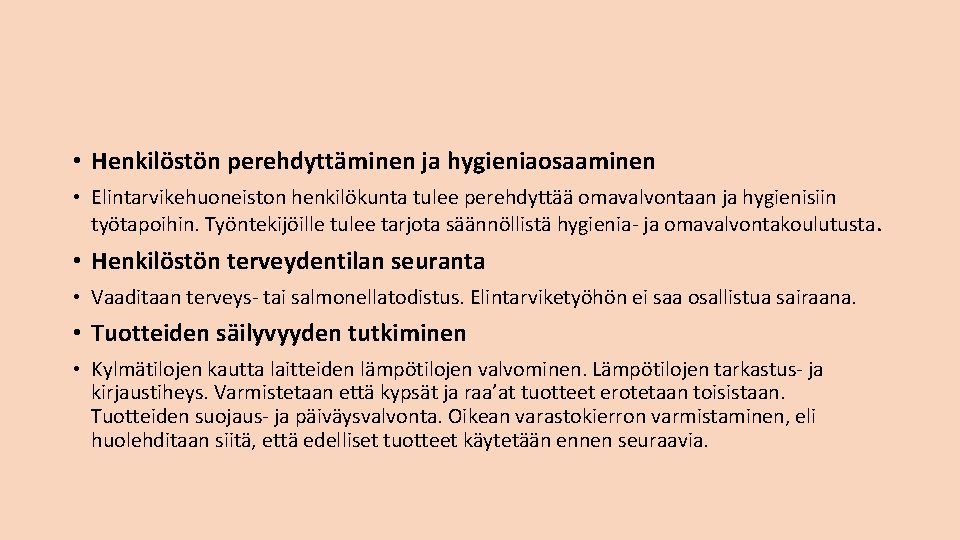  • Henkilöstön perehdyttäminen ja hygieniaosaaminen • Elintarvikehuoneiston henkilökunta tulee perehdyttää omavalvontaan ja hygienisiin