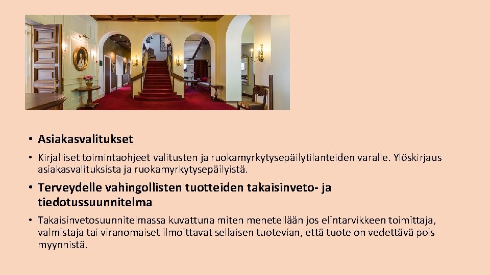  • Asiakasvalitukset • Kirjalliset toimintaohjeet valitusten ja ruokamyrkytysepäilytilanteiden varalle. Ylöskirjaus asiakasvalituksista ja ruokamyrkytysepäilyistä.