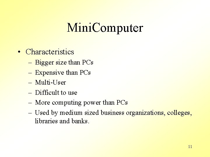 Mini. Computer • Characteristics – – – Bigger size than PCs Expensive than PCs