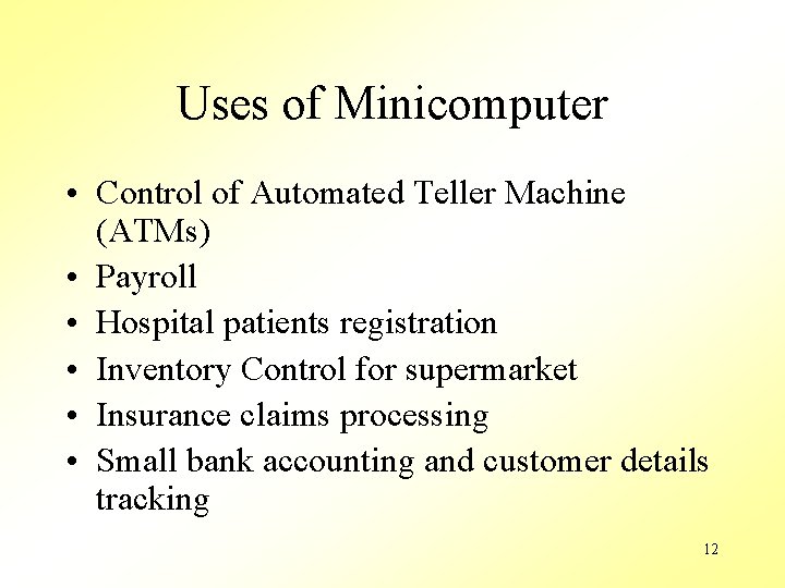 Uses of Minicomputer • Control of Automated Teller Machine (ATMs) • Payroll • Hospital