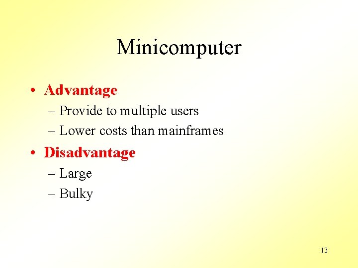 Minicomputer • Advantage – Provide to multiple users – Lower costs than mainframes •