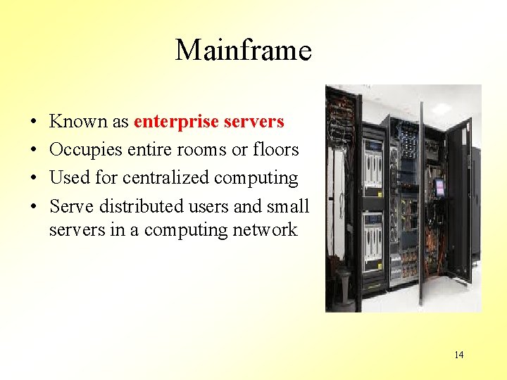 Mainframe • • Known as enterprise servers Occupies entire rooms or floors Used for