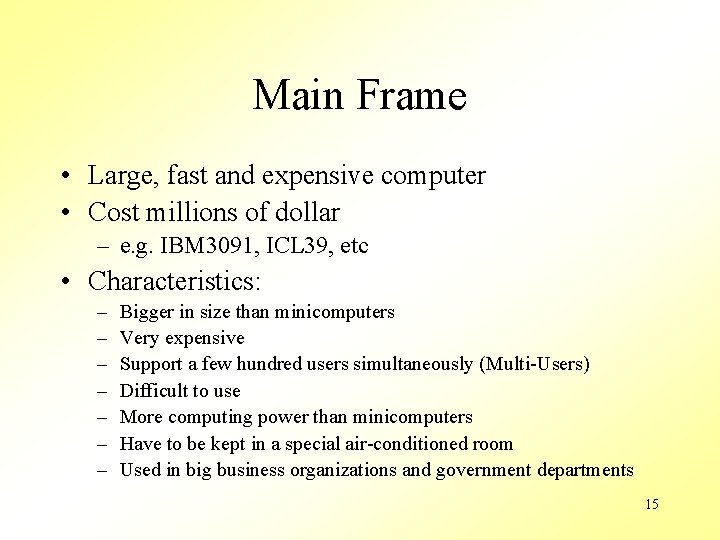 Main Frame • Large, fast and expensive computer • Cost millions of dollar –