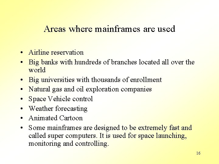 Areas where mainframes are used • Airline reservation • Big banks with hundreds of