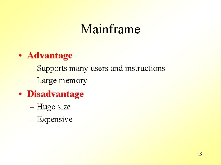 Mainframe • Advantage – Supports many users and instructions – Large memory • Disadvantage