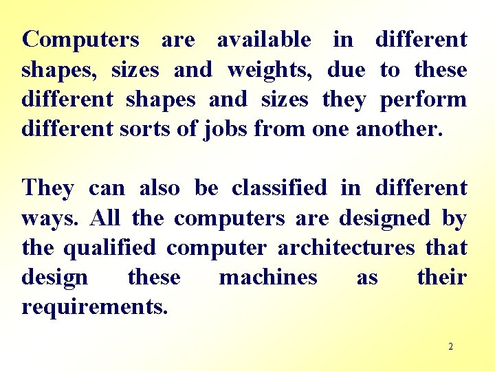 Computers are available in different shapes, sizes and weights, due to these different shapes