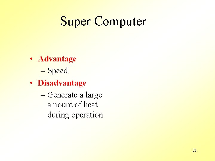 Super Computer • Advantage – Speed • Disadvantage – Generate a large amount of