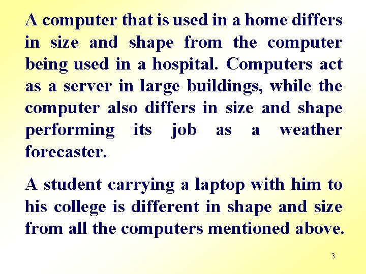 A computer that is used in a home differs in size and shape from