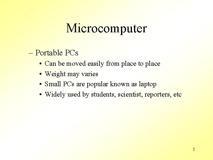 Microcomputer – Portable PCs • • Can be moved easily from place to place