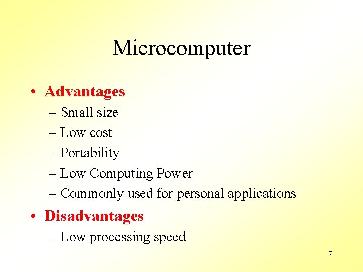 Microcomputer • Advantages – Small size – Low cost – Portability – Low Computing