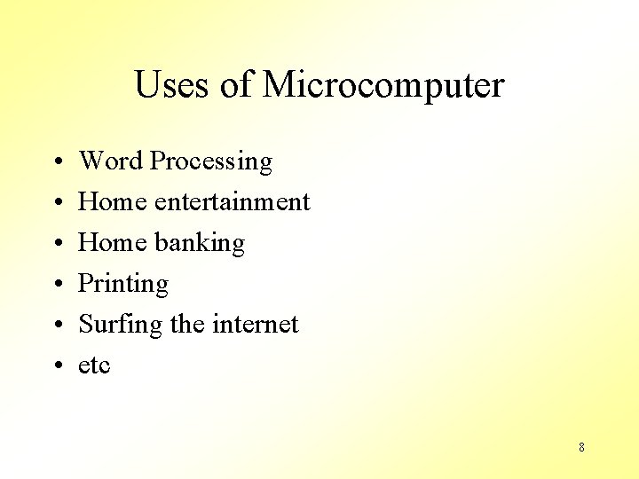 Uses of Microcomputer • • • Word Processing Home entertainment Home banking Printing Surfing